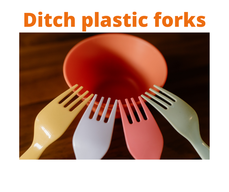 Ditch plastic forks, use normal cutlery